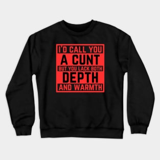 Offensive Adult Humor - I Would Call You A Cunt Crewneck Sweatshirt